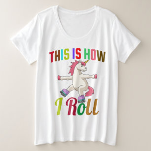This Is How I Roll - Roller Skating Unicorn Plus Size T-Shirt