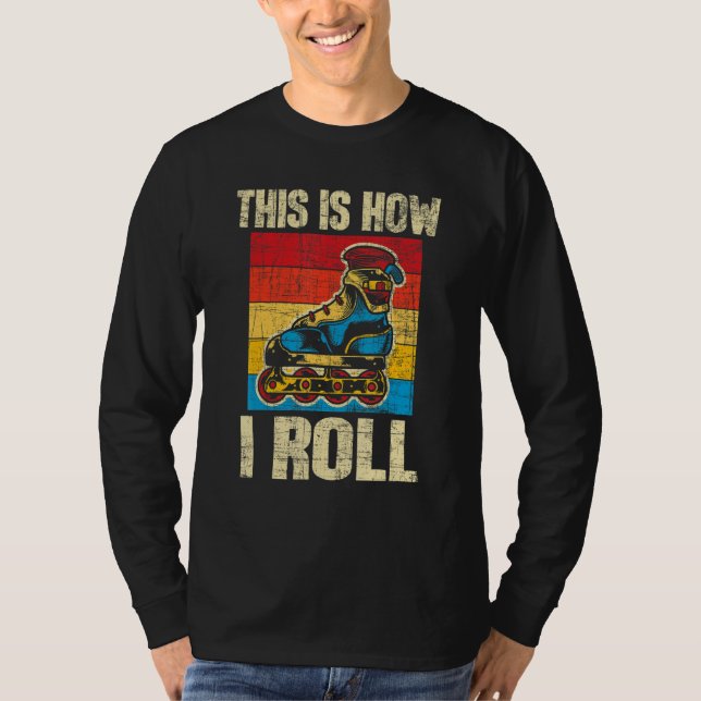 This Is How I Roll  Rollerblades Skater Inline Ska T-Shirt (Front)