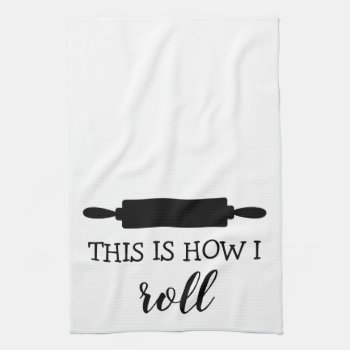 This Is How I Roll Rolling Pin Kitchen Towel by Home_Suite_Home at Zazzle