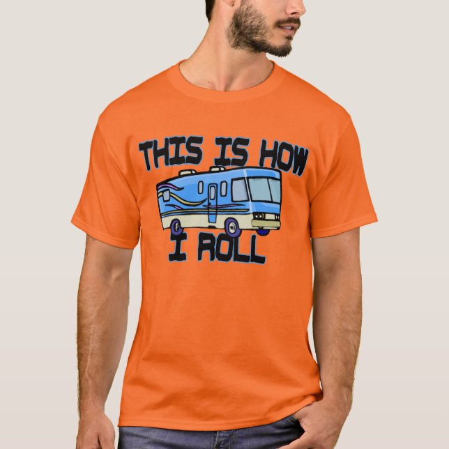This Is How I Roll RV T-Shirt (Front)