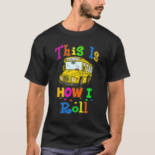This Is How I Roll School Bus Driver Appreciation T-Shirt