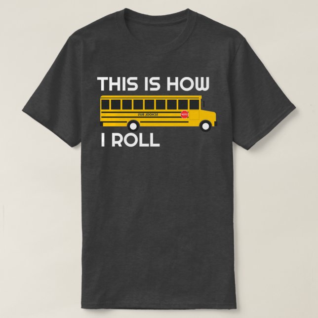 This Is How I Roll School Bus Driver Appreciation  T-Shirt (Design Front)