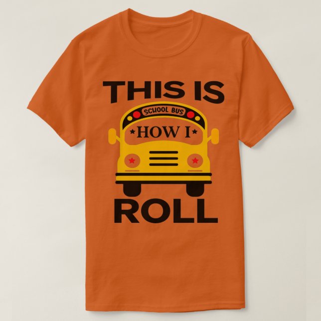 This Is How I Roll School Bus Driver Appreciation  T-Shirt (Design Front)