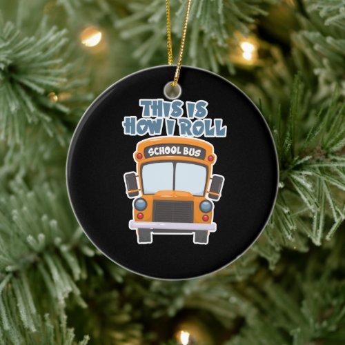 This Is How I Roll School Bus Driver Ceramic Ornament