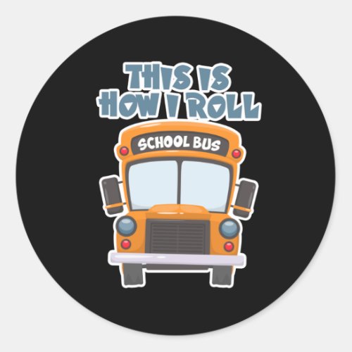 This Is How I Roll School Bus Driver Classic Round Sticker