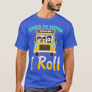 This is how i roll school bus driver Design for a T-Shirt