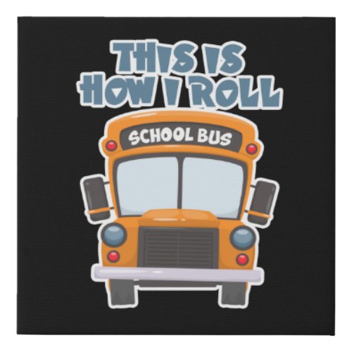 This Is How I Roll School Bus Driver Faux Canvas Print