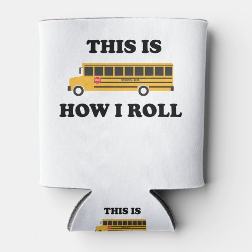 This Is How I Roll School Bus Driver Funny Quote Can Cooler
