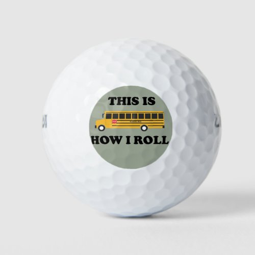 This Is How I Roll School Bus Driver Funny Quote Golf Balls