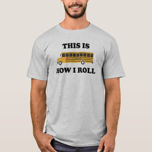 This Is How I Roll School Bus Driver Funny Quote T_Shirt