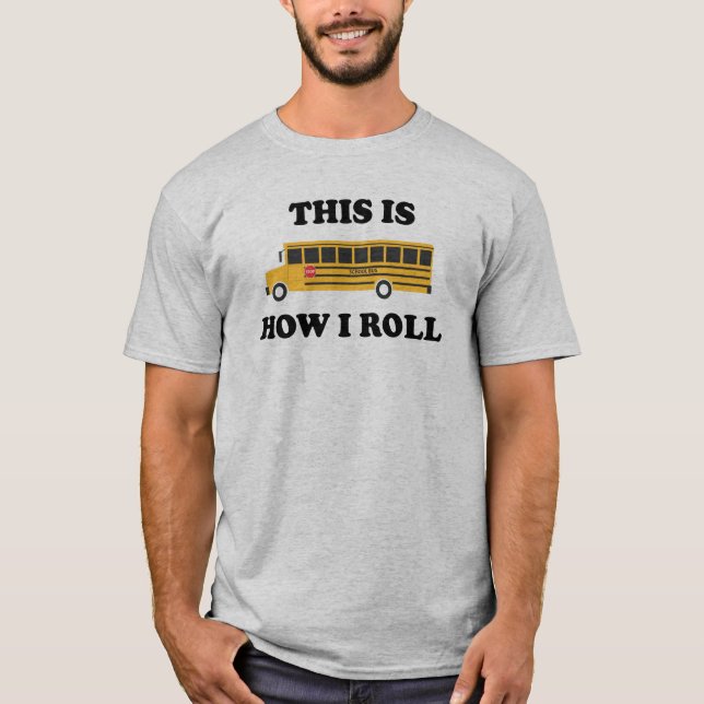 This Is How I Roll School Bus Driver Funny Quote T-Shirt (Front)