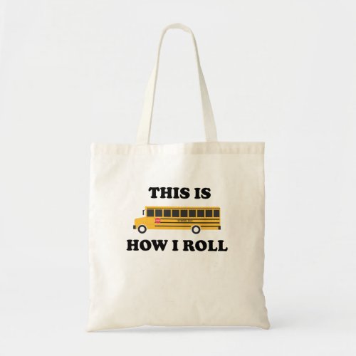 This Is How I Roll School Bus Driver Funny Quote Tote Bag