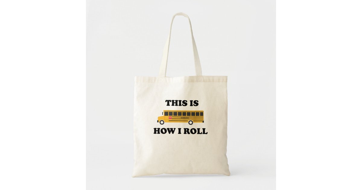 This Is How I Roll School Bus Driver Funny Quote Tote Bag Zazzle