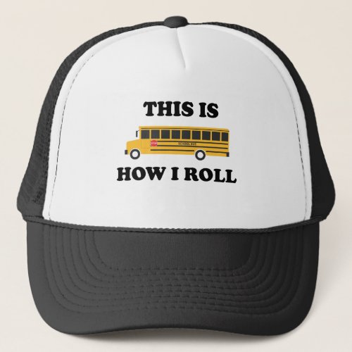 This Is How I Roll School Bus Driver Funny Quote Trucker Hat