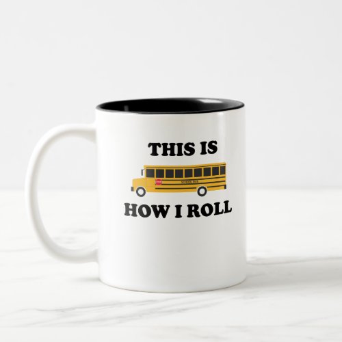 This Is How I Roll School Bus Driver Funny Quote Two_Tone Coffee Mug