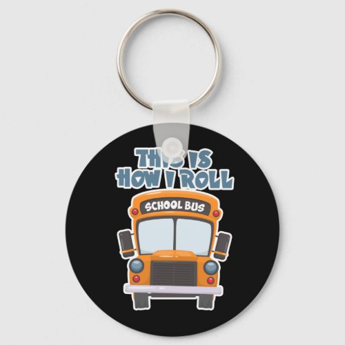 This Is How I Roll School Bus Driver Keychain