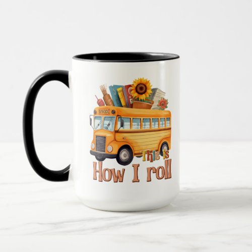 This Is How I Roll _ School Bus Driver Mug