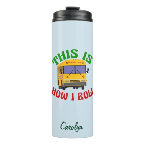 This is How I Roll School Bus Driver Thermal Tumbler