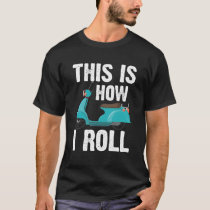 This is how I roll! Scooter Driver Motocycle T-Shirt This is how I roll! Scooter Driver Motocycle T-Shirt