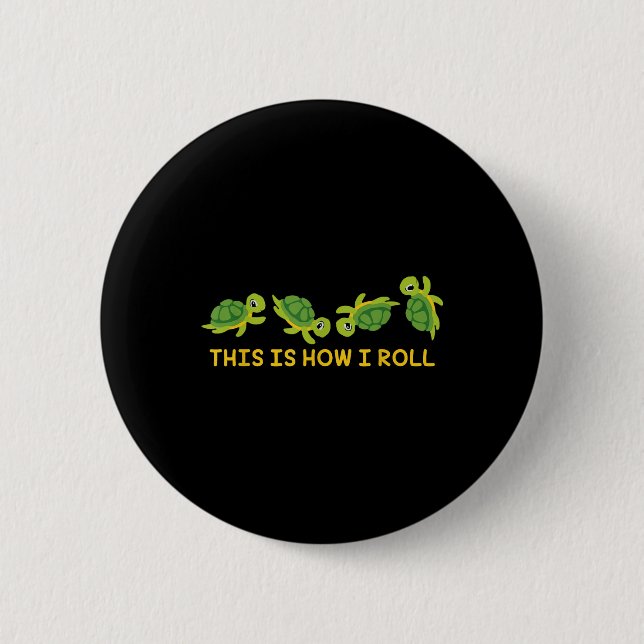 This Is How I Roll Sea Turtle Lover Turtle  Button (Front)