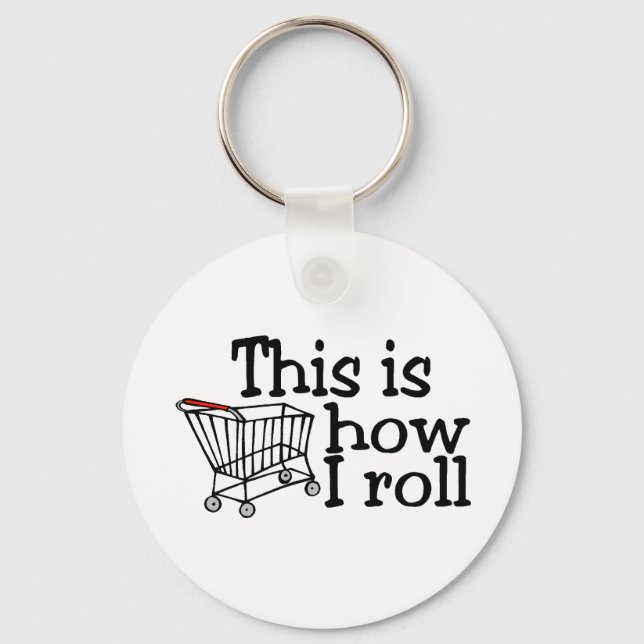 This Is How I Roll (Shopping Cart) Keychain (Front)