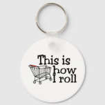This Is How I Roll Shopping Cart Keychain at Zazzle
