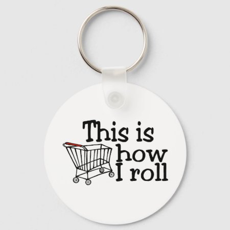 This Is How I Roll Shopping Cart Keychain