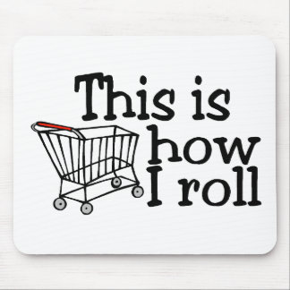 This Is How I Roll (Shopping Cart) Mouse Pad