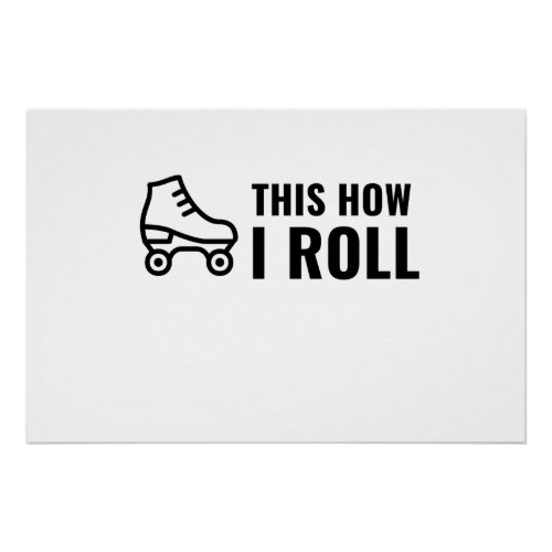 THIS IS HOW I ROLL SKATE ROLLER POSTER