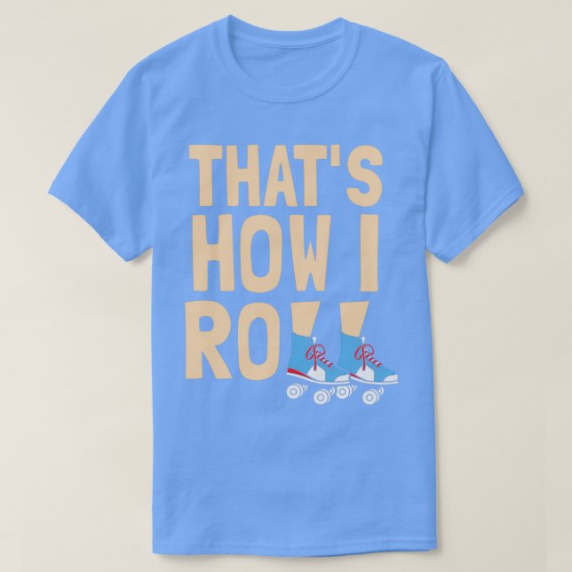 This is how I roll Skateboard Roller Skates 2 T-Shirt (Design Front)
