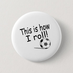 This Is How I Roll (Soccer) Pinback Button