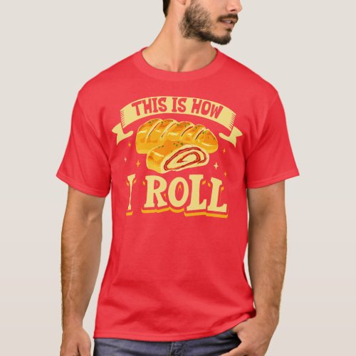 This is how I roll Stromboli T_Shirt