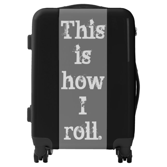 "This Is How I Roll" Suitcase (Front)
