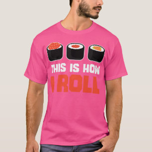 This Is How I Roll Sushi Funny Japanese Food Lover T-Shirt