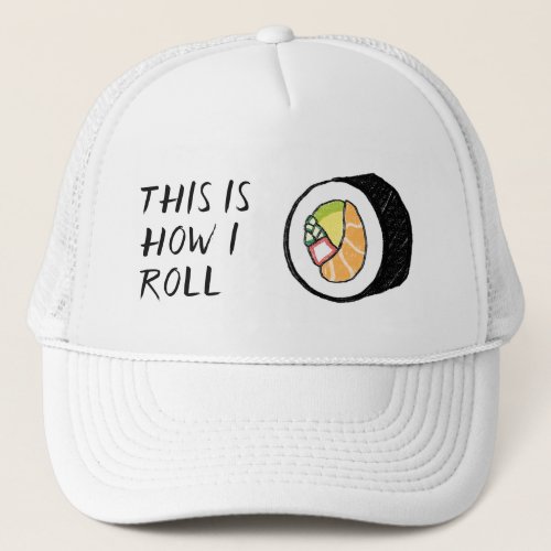 This is how I roll Sushi Roll Illustration Cute Trucker Hat