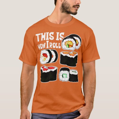This is how I roll Sushi T_Shirt