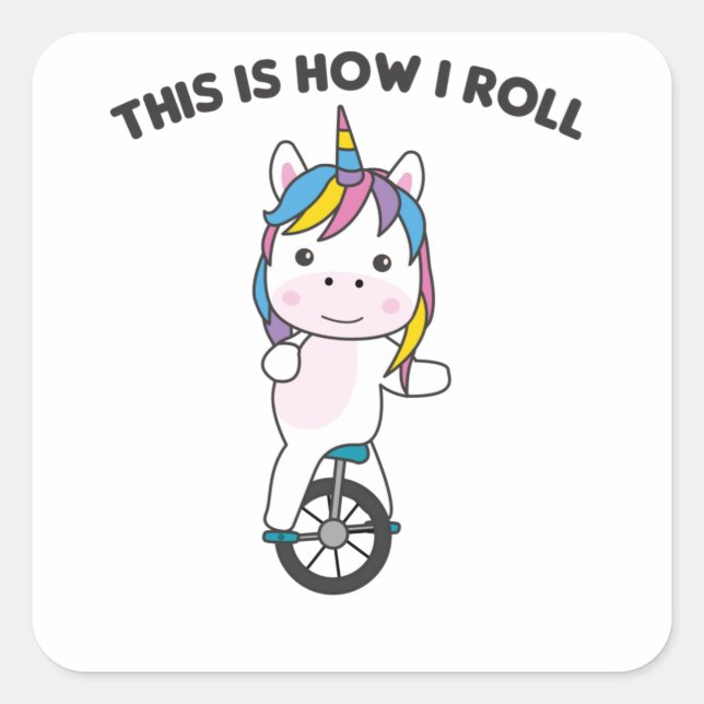 This Is How I Roll - Sweet Unicorn Unicycle Square Sticker (Front)