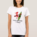 This Is How I Roll T-Shirt This Is How I Roll T-Shirt