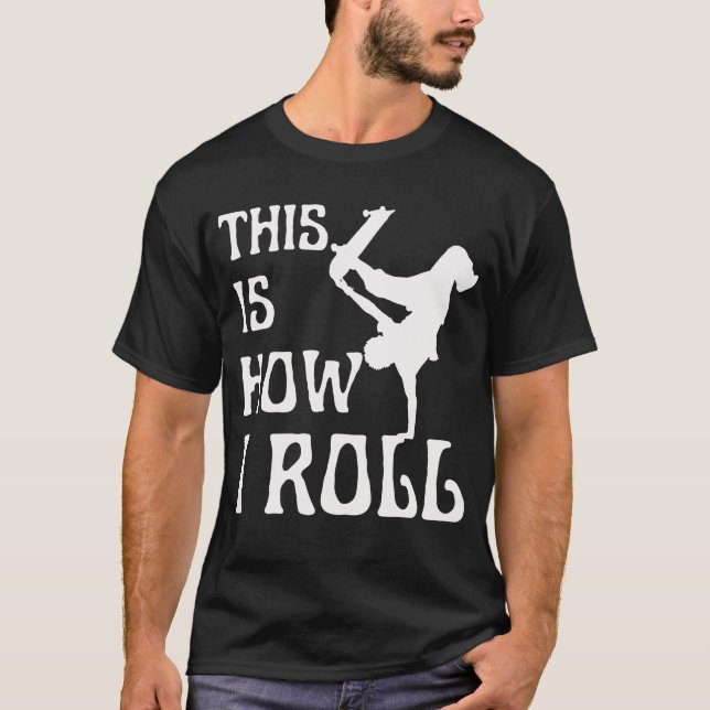 THIS IS HOW I ROLL T-Shirt (Front)