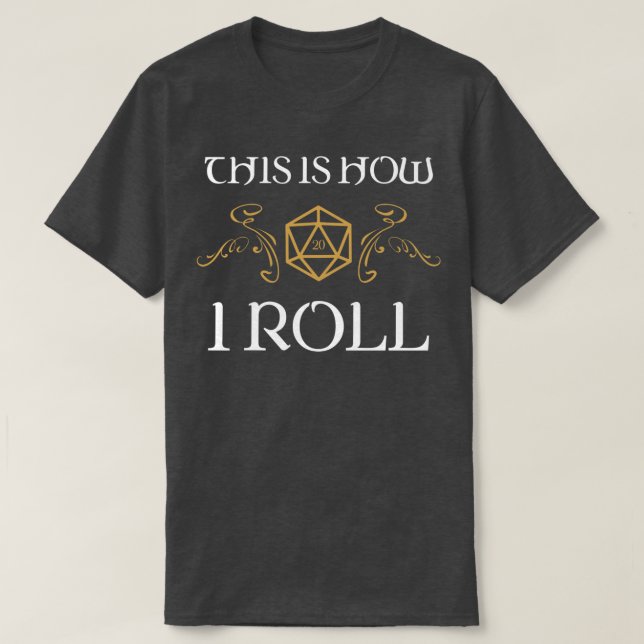 This is How I Roll Tabletop RPG Addict T-Shirt (Design Front)