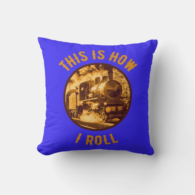 This Is How I Roll Train Enthusiasts  Throw Pillow (Front)