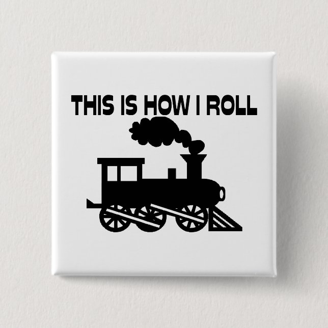 This Is How I Roll Train Pinback Button (Front)