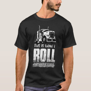 This Is How I Roll Trucker Semi Truck Driver Tires T-Shirt