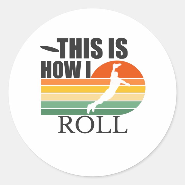 This is How I Roll  Ultimate Frisbee Classic Round Sticker (Front)