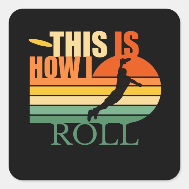 This is How I Roll  Ultimate Frisbee Square Sticker (Front)