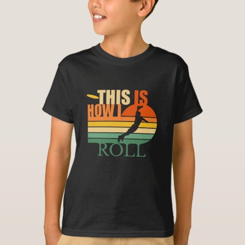 This is How I Roll  Ultimate Frisbee T_Shirt