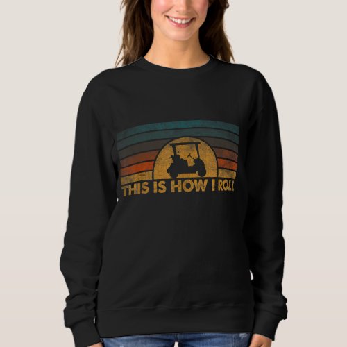 This Is How I Roll Vintage Golf Cart Sweatshirt