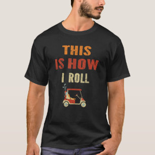 This Is How I Roll Vintage Golf Cart T-Shirt