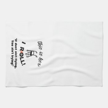 “this Is How I Roll!” Walker With Wheels (humor) Kitchen Towel by LadyDenise at Zazzle