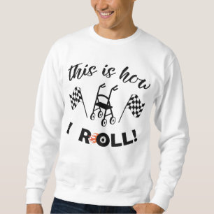 "This Is How I Roll!“/Walker with wheels T-Shirt Sweatshirt